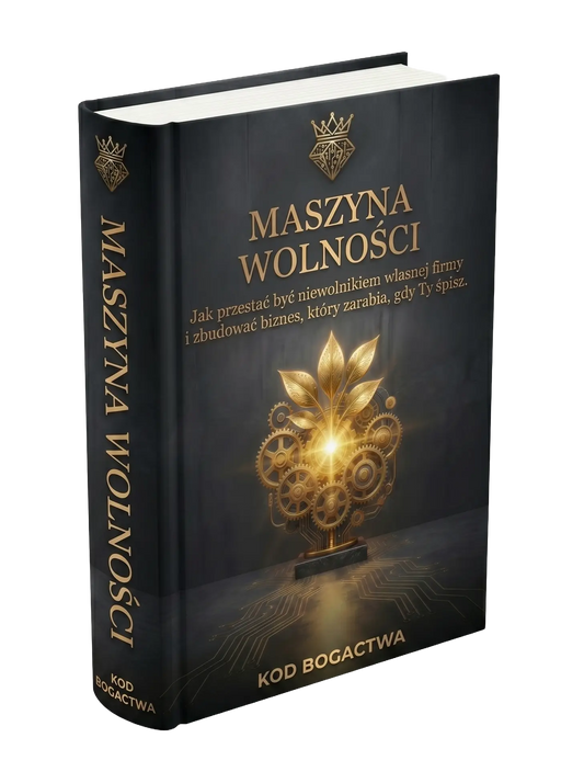 Maszyna Wolności – Jak przestać być niewolnikiem własnej firmy i zbudować biznes, który zarabia, gdy Ty śpisz.